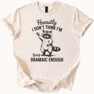 Funny Raccoon Shirt Honestly I Dont Think Im Being Dramaic Enough Tee Gift